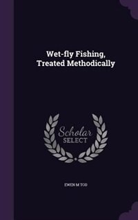 Wet-fly Fishing, Treated Methodically