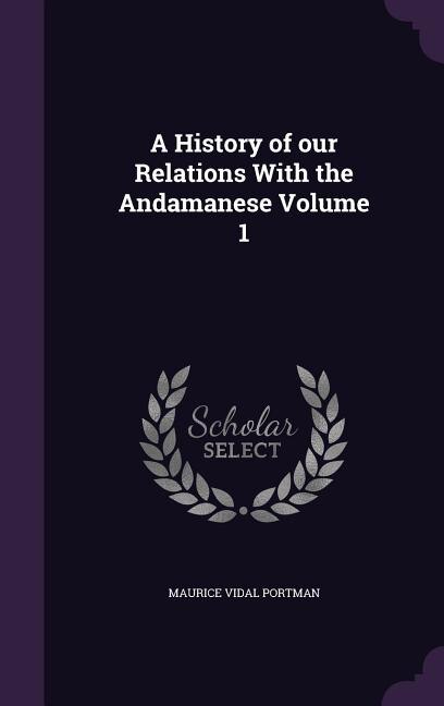 A History of our Relations With the Andamanese Volume 1