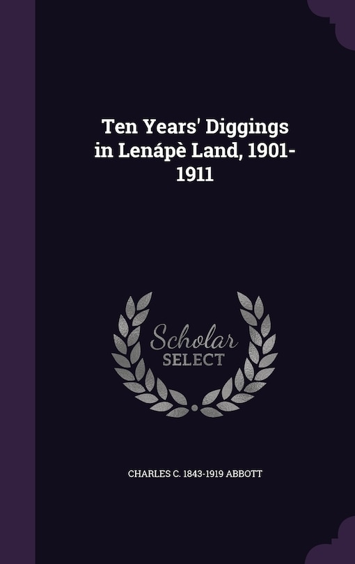 Couverture_Ten Years' Diggings in Lenápè Land, 1901-1911