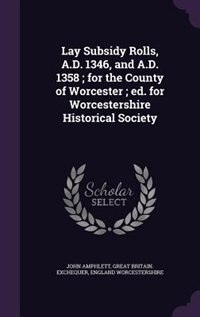 Front cover_Lay Subsidy Rolls, A.D. 1346, and A.D. 1358 ; for the County of Worcester ; ed. for Worcestershire Historical Society