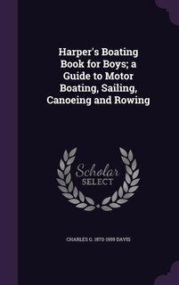 Couverture_Harper's Boating Book for Boys; a Guide to Motor Boating, Sailing, Canoeing and Rowing