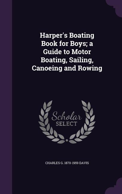 Couverture_Harper's Boating Book for Boys; a Guide to Motor Boating, Sailing, Canoeing and Rowing