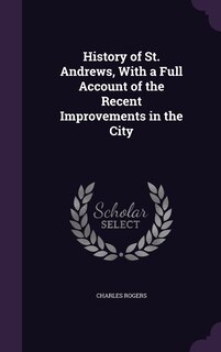 Couverture_History of St. Andrews, With a Full Account of the Recent Improvements in the City