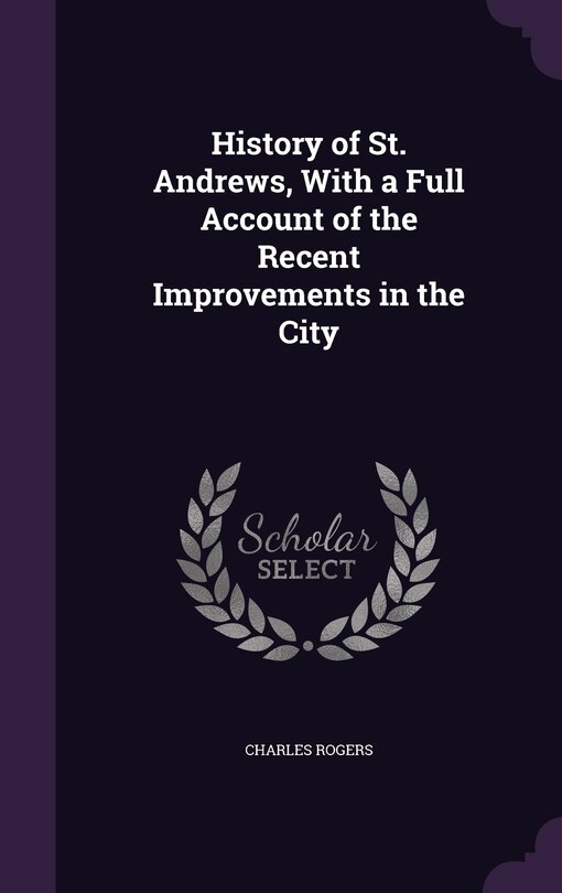 Couverture_History of St. Andrews, With a Full Account of the Recent Improvements in the City