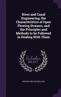 Front cover_River and Canal Engineering, the Characteristics of Open Flowing Streams, and the Principles and Methods to be Followed in Dealing With Them