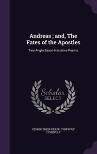 Andreas ; and, The Fates of the Apostles: Two Anglo-Saxon Narrative Poems