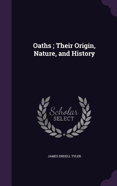 Couverture_Oaths ; Their Origin, Nature, and History