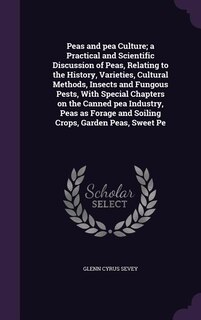 Couverture_Peas and pea Culture; a Practical and Scientific Discussion of Peas, Relating to the History, Varieties, Cultural Methods, Insects and Fungous Pests, With Special Chapters on the Canned pea Industry, Peas as Forage and Soiling Crops, Garden Peas, Sweet Pe