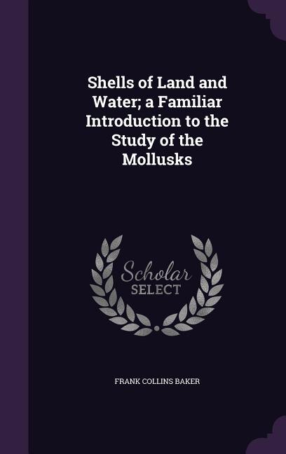Front cover_Shells of Land and Water; a Familiar Introduction to the Study of the Mollusks