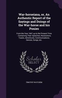 Front cover_War-horseiana, or, An Authentic Report of the Sayings and Doings of the War-horse and his Ponies