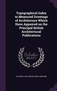 Front cover_Topographical Index to Measured Drawings of Architecture Which Have Appeared on the Principal British Architectural Publications