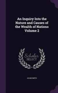 An Inquiry Into the Nature and Causes of the Wealth of Nations Volume 2