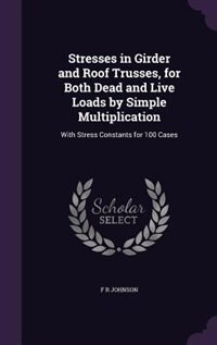 Front cover_Stresses in Girder and Roof Trusses, for Both Dead and Live Loads by Simple Multiplication