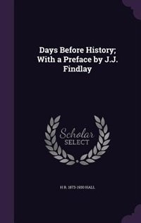Couverture_Days Before History; With a Preface by J.J. Findlay