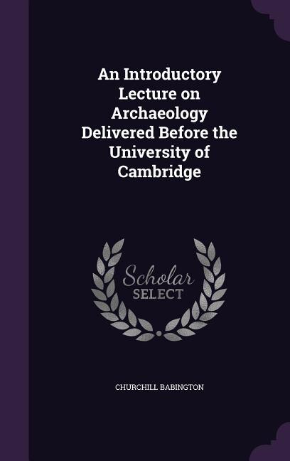 Front cover_An Introductory Lecture on Archaeology Delivered Before the University of Cambridge