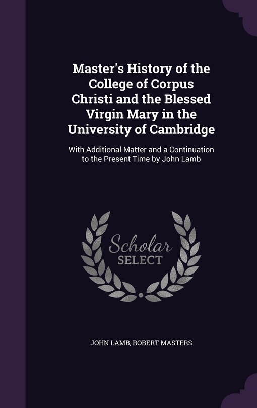 Couverture_Master's History of the College of Corpus Christi and the Blessed Virgin Mary in the University of Cambridge