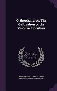 Front cover_Orthophony; or, The Cultivation of the Voice in Elocution