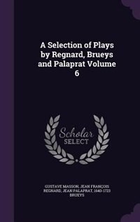 Couverture_A Selection of Plays by Regnard, Brueys and Palaprat Volume 6