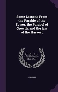 Some Lessons From the Parable of the Sower, the Parabel of Growth, and the law of the Harvest