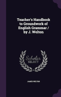 Couverture_Teacher's Handbook to Groundwork of English Grammar / by J. Welton