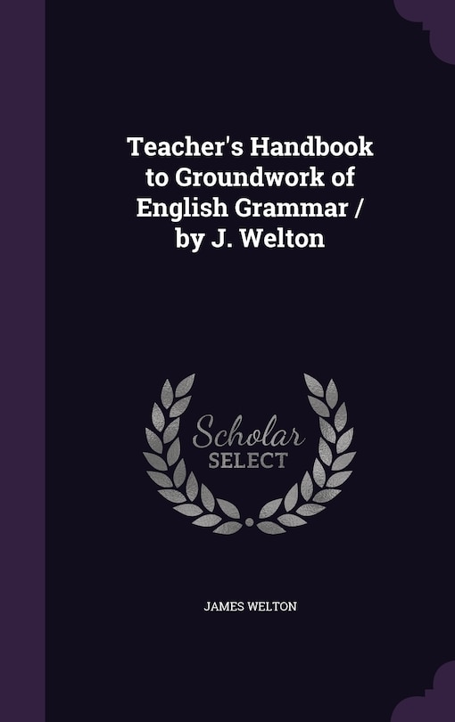 Couverture_Teacher's Handbook to Groundwork of English Grammar / by J. Welton