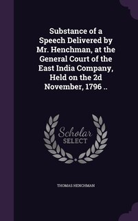 Couverture_Substance of a Speech Delivered by Mr. Henchman, at the General Court of the East India Company, Held on the 2d November, 1796 ..