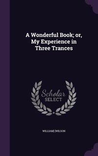 Front cover_A Wonderful Book; or, My Experience in Three Trances