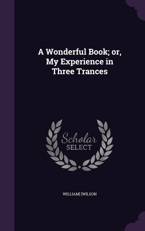 Front cover_A Wonderful Book; or, My Experience in Three Trances
