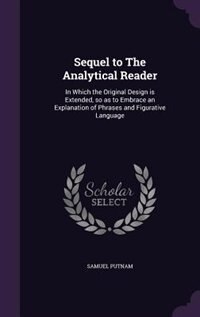 Sequel to The Analytical Reader: In Which the Original Design is Extended, so as to Embrace an Explanation of Phrases and Figurative