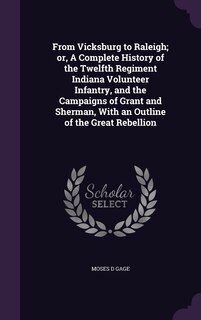 Front cover_From Vicksburg to Raleigh; or, A Complete History of the Twelfth Regiment Indiana Volunteer Infantry, and the Campaigns of Grant and Sherman, With an Outline of the Great Rebellion