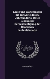 Couverture_Laute und Lautenmusik bis zur Mitte des 16. Jahrhunderts. Unter Besonderer Berücksichtigung der Deutschen Lautentabulatur