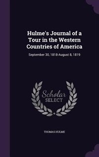 Hulme's Journal of a Tour in the Western Countries of America: September 30, 1818-August 8, 1819