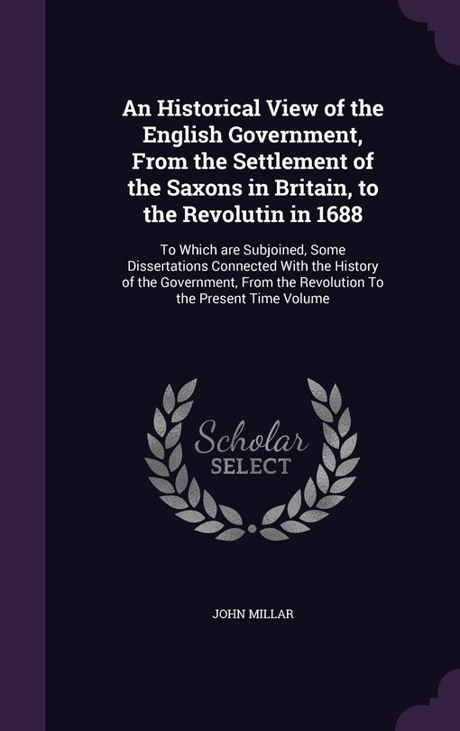 Couverture_An Historical View of the English Government, From the Settlement of the Saxons in Britain, to the Revolutin in 1688