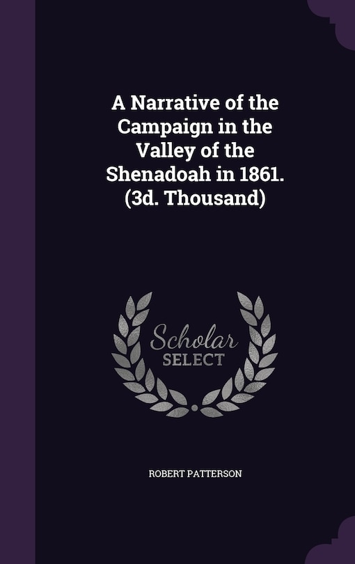 A Narrative of the Campaign in the Valley of the Shenadoah in 1861. (3d. Thousand)