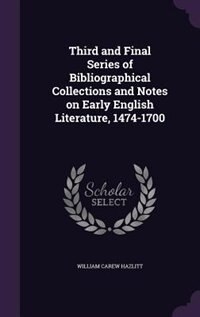 Front cover_Third and Final Series of Bibliographical Collections and Notes on Early English Literature, 1474-1700