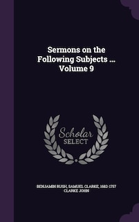 Sermons on the Following Subjects ... Volume 9