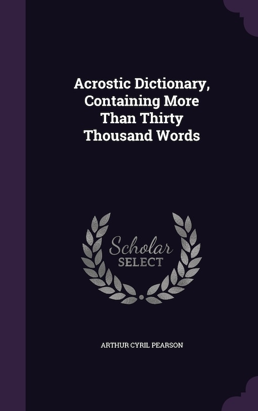 Acrostic Dictionary, Containing More Than Thirty Thousand Words