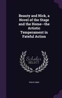 Beauty and Nick, a Novel of the Stage and the Home--the Artistic Temperament in Fateful Action