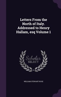Front cover_Letters From the North of Italy. Addressed to Henry Hallam, esq Volume 1