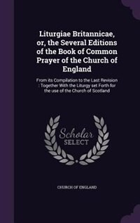 Couverture_Liturgiae Britannicae, or, the Several Editions of the Book of Common Prayer of the Church of England