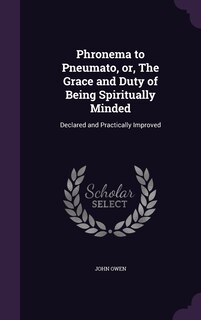 Couverture_Phronema to Pneumato, or, The Grace and Duty of Being Spiritually Minded