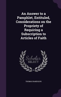 Front cover_An Answer to a Pamphlet, Entituled, Considerations on the Propriety of Requiring a Subscription to Articles of Faith