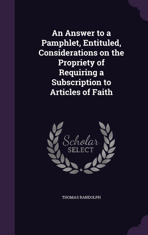 Front cover_An Answer to a Pamphlet, Entituled, Considerations on the Propriety of Requiring a Subscription to Articles of Faith