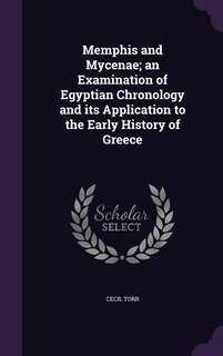 Front cover_Memphis and Mycenae; an Examination of Egyptian Chronology and its Application to the Early History of Greece