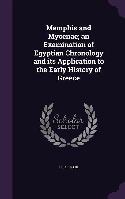 Front cover_Memphis and Mycenae; an Examination of Egyptian Chronology and its Application to the Early History of Greece