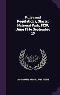 Front cover_Rules and Regulations, Glacier National Park, 1920, June 15 to September 15