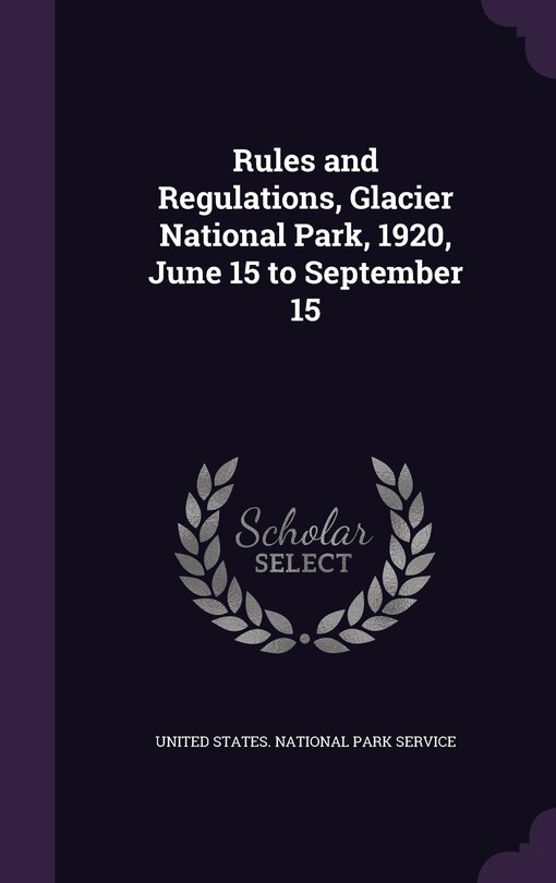 Front cover_Rules and Regulations, Glacier National Park, 1920, June 15 to September 15
