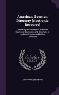 American, Boynton Directory [electronic Resource]: Containing the Address of all Known Boyntons, Boyingtons and Byingtons in the United States and Bri