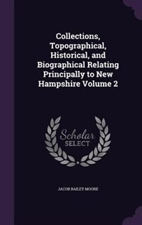 Front cover_Collections, Topographical, Historical, and Biographical Relating Principally to New Hampshire Volume 2