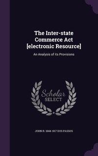 Couverture_The Inter-state Commerce Act [electronic Resource]